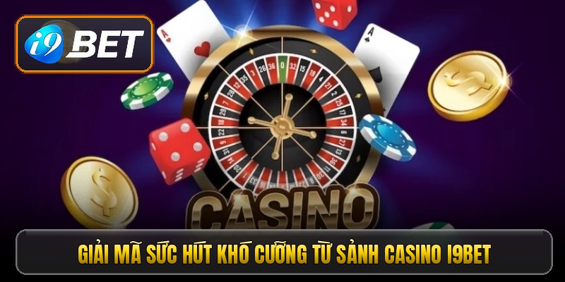 Giải mã sức hút khó cưỡng từ sảnh casino i9bet