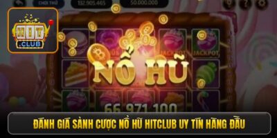 Nổ hũ Hitclub - Bí kíp quay hũ, thắng đậm mỗi ngày