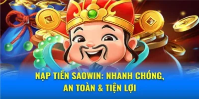Nạp tiền saowin – Cách thực hiện giao dịch nhanh và thuận tiện